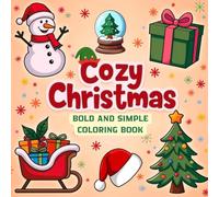 COZY CHRISTMAS COLORING BOOK:: 50 Bold and Simple Designs for Stress-Free Christmas Coloring and Instant Festive Fun.