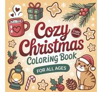 Cozy Christmas Coloring Book: 50 Festive Illustrations Designed for Relaxation, Stress Relief, and a Gratitude-Filled Christmas Season, Perfect for All Ages (Cozy Moments Coloring Series)