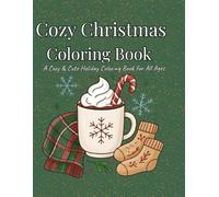 Cozy Christmas Coloring Book: A Cozy & Cute Holiday Coloring Book for All Ages