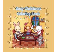 Cozy Christmas Coloring Book: An Adorable Holiday Coloring Book Featuring Cute Animals, Festive Scenes, and Sweet Treats for Stress Relief and Relaxation