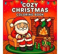 Cozy Christmas Coloring Book: Bold and Easy Coloring Pages with Cozy Christmas Scenes, Santa, Snowmen, Cute Holiday Designs for Kids, Teens and Adults