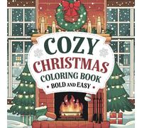 Cozy Christmas Coloring Book Bold and Easy: Winter Season, Stress-Free Holiday Fun with Simple and Relaxing Designs for Adults, Teens, Girls, Boys