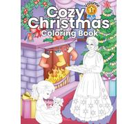Cozy Christmas Coloring Book Christmas Designs for Relaxation, Stress Relief, and Festive Creativity Adorable Holiday Coloring Fun for Kids and ... Magic for Kids and Adults to Enjoy Together