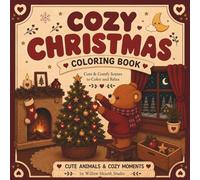 Cozy Christmas Coloring Book: Cute and Cozy Christmas Scenes with Adorable Animals, Relaxing Holiday Moments, and Festive Charm (Cozy Holiday)