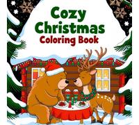 Cozy Christmas Coloring Book: Cute Coloring Pages for All Ages with Festive Scenes Featuring Winter Animals for Relaxation