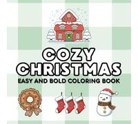 Cozy Christmas Coloring Book: Cute & Cozy Holiday Coloring Pages for Kids & Adults | Easy & Bold Designs to Relax, Enjoy & Spark Christmas Joy | Stress Relief Gift & Festive Activity Book