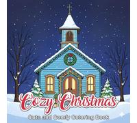 Cozy Christmas Coloring Book: Cute Holiday Scenes for Notes and Creative Ideas