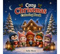 Cozy Christmas Coloring Book: Cute Winter Animal Friends, Snowy Cabins, Hot Cocoa, and Relaxing Holiday Scenes for Kids, Teens, and Adults