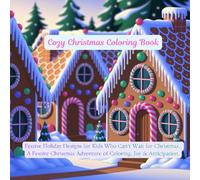 Cozy Christmas Coloring Book: Festive Holiday Designs for Kids Who Can’t Wait for Christmas. A Festive Screen-free Christmas Adventure of Coloring, Joy & Anticipation.
