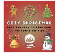 Cozy Christmas Coloring Book for Adults and Kids: 50 Simple Festive Designs with Cute Santas, Snowmen, Reindeer, and Cozy Winter Scenes, Fun and ... Pages, bold and easy Christmas coloring book.