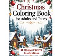 Cozy Christmas Coloring Book for Adults and Teens: 35 Festive Designs Featuring Cozy Homes, Ornaments, Mandalas, Winter Villages, and Holiday Magic