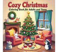 Cozy Christmas Coloring Book for Adults and Teens: Cute & Cozy Holiday Scenes • Kawaii Animals • Relaxing Christmas Coloring Pages for Stress Relief and Winter Joy