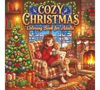 Cozy Christmas Coloring Book for Adults: Cute & Relaxing Holiday Scenes Featuring Cozy Rooms, Sweet Winter Moments, Festive Treats, and Kawaii Christmas Comfort