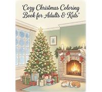 Cozy Christmas Coloring Book for Adults & Kids: A Heartwarming Collection of Relaxing Holiday Scenes, Winter Moments, Cute Characters, and Festive Decorations to Color and Enjoy