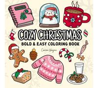 Cozy Christmas: Coloring Book for Adults, Kids and Teens, Bold and Easy Designs for Relaxation, Big and Simple Drawings Featuring Relaxing Cute Things (Bold & Easy Coloring)