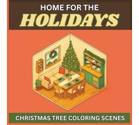 Cozy Christmas Coloring Book for Adults - Relaxing Holiday Interiors, Festive Trees, and Isometric Winter Corners to Color and Enjoy: Beautiful ... Mindful Relaxation, and Seasonal Creativity