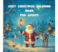 Cozy Christmas Coloring Book for Adults: Relaxing Holiday Scenes, Festive Winter Designs & Cozy Christmas Magic to Color and Enjoy