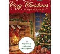 Cozy Christmas Coloring Book for Adults: Relaxing Winter Scenes, Holiday Decorations, and Hygge Moments for Stress Relief and Mindful Joy: 50 Festive ... and Holiday Cheer .Perfect for Relaxation.