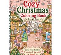 Cozy Christmas Coloring Book for All Ages: 66 Fun and Relaxing Festive Holiday Coloring Pages Featuring Christmas Trees, Snowmen, Gifts, Cozy Winter Scenes, and Holiday Cheer