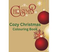 Cozy Christmas Coloring Book for All Ages: Fun, Cute & Bold Holiday Designs: Stress-Relieving Christmas Coloring Pages Filled with Warmth, Whimsy & Festive Joy