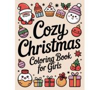 Cozy Christmas Coloring Book for Girls: Beautiful Winter Scenes And Cute Festive Designs To Spark Holiday Joy And Creative Relaxation