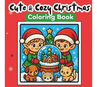Cozy Christmas Coloring Book for Kids: A heartwarming holiday coloring adventure filled with cozy scenes, cute characters, and Christmas magic for ... old. (Cute, Bold & Cozy Coloring Book Series)