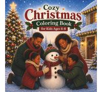 Cozy Christmas Coloring Book for Kids Ages 6-8: Heartwarming Family Moments, Holiday Traditions and Winter Fun (Cozy Family Adventures)