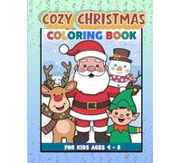Cozy Christmas Coloring Book for Kids: Cute Festive Collections for Little artists ages 4 - 8 | 40 - Simple & Easy Coloring Pages with Colorful Illustrations to Learn Color, Relax & Enjoy