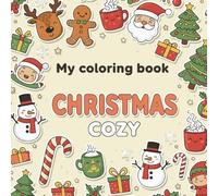 Cozy Christmas Coloring Book: Relaxing Holiday Fun, A Festive Collection of Stress-Relieving Designs for a Peaceful & Joyful Holiday Season