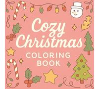 Cozy Christmas Coloring Book: Relaxing Holiday Scenes for All Ages: 30 Festive Winter Designs to Spark Joy, Creativity & Christmas Cheer