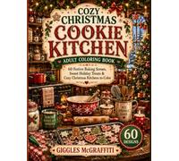 Cozy Christmas Cookie Kitchen Adult Coloring Book: 60 Festive Baking Scenes, Sweet Holiday Treats & Cozy Christmas Kitchens to Color