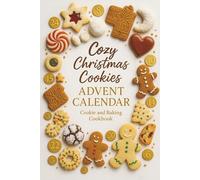 Cozy Christmas Cookies: Experience 24 Days of Delicious Cookies and Other Sweet Treats - Advent Calendar Cookie and Baking Cookbook