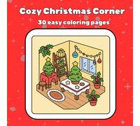 Cozy Christmas Corner - 30 easy coloring pages: Coloring Book for Kids and Adults - Charming Christmas Designs Offering Relaxation and Cozy Moments ... Men, Women and Adults for the Whole Family