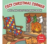Cozy Christmas Corner: Bold and Easy Coloring Book: Simple and Cute Holiday Designs for Adults, Seniors, and Kids | Thick Lines for Stress Relief and Relaxation