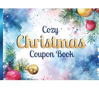 Cozy Christmas Coupon Book: 24 FULL Color Vouchers for Gifting with 20 Prompts for Memorable Experiences PLUS 4 Customizable Certificates