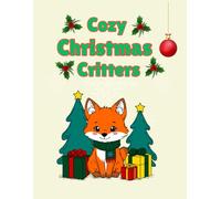 Cozy Christmas Critters: A Festive Coloring Book with Cute Animals, Winter Scenes, and Charming Holiday Designs for Stress Relief and Family Fun.