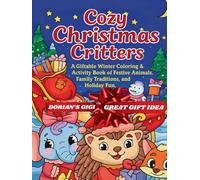 COZY CHRISTMAS CRITTERS: A GIFTABLE WINTER COLORING & ACTIVITY BOOK OF FESTIVE ANIMALS, FAMILY TRADITIONS AND HOLIDAY FUN