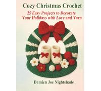 Cozy Christmas Crochet: 25 Easy Projects to Decorate Your Holidays with Love and Yarn (“The Custodian’s Pastimes” a growing collection of mindful, ... crafted for quiet days and creative hands.)