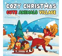 Cozy Christmas Cute Animals Village - Coloring Book for Kids Ages 5-10: 50 Fun & Cozy Winter Animal Scenes • Easy & Cute Christmas Coloring Pages for Kids 5-10 (Cozy Christmas Coloring Series)