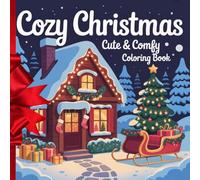 Cozy Christmas Cute & Comfy Coloring Book: Adorable Cozy Christmas Scenes for Kids to Color and Enjoy