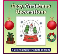 Cozy Christmas Decorations Coloring Book for Adults and Kids: Festive Ornaments, Wreaths, Bells & Holiday Decor to Color and Enjoy