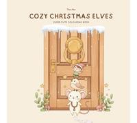 Cozy Christmas Elves: A Cute & fluffy Coloring Book for Kids, Teens & Adults: Step into a warm and magical winter world filled with cozy Christmas ... gifts and snowy moments to color and enjoy.