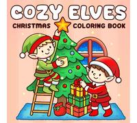 Cozy Christmas Elves Coloring Book: Adorable Christmas Coloring Pages Featuring Cute Winter Elves in Hygge Festive Scenes Illustrations for Kids, Adults Stress Relief
