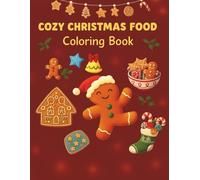 COZY CHRISTMAS FOOD Coloring Book: Cute and Cozy Coloring Book for Kids, Teens & Adults - Fun and Relaxing Christmas Food Designs for All Ages (50 Pages) (Cozy Coloring Book Collection)