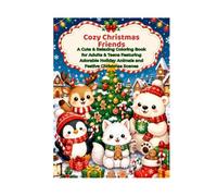 Cozy Christmas Friends: A Cute & Relaxing Coloring Book for Adults & Teens Featuring Adorable Holiday Animals and Festive Christmas Scenes