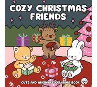 Cozy Christmas Friends: Cute and Adorable Coloring Book, A Charming Christmas Art Journey for Relaxation and Stress Relief for Adults and Teens (Cozy Friends Coloring Books)