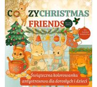 Cozy Christmas Friends: Świąteczna kolorowanka antystresowa dla dorosłych i dzieci