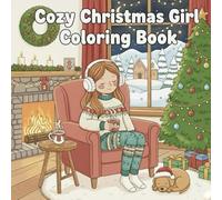 Cozy Christmas Girl Coloring Book: Adorable Holiday Pages for Relaxing, Festive Daily Activities & Winter Wonderland Enjoyment. Experience Hygge with ... for kids, teens & all. Fun & Easy Seasonal