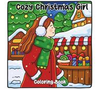 Cozy Christmas Girl Coloring Book: Bold and Easy Design Pages for Kids, Teens and Adults | Cozy Winter Aesthetic, Kawaii Christmas Scenes & Festive Holiday Fun