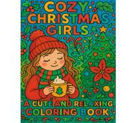 Cozy Christmas Girls: A Cute and Relaxing Coloring Book: Cute Holiday Girls, Cozy Winter Scenes, and Easy Bold Designs for Relaxation and Joy